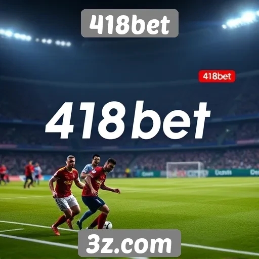 História do 418bet e sua evolução